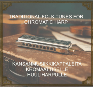 Kansanmusiikkikappaleita kromaattiselle huuliharpulle / Traditional folk tunes for chromatic harp