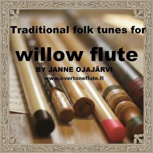 Traditional folk tunes for willow flute / Kansanmusiikkikappaleita pitkähuilulle (pdf)