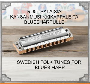 Ruotsalaisia kansanmusiikkikappaleita bluesharpulle / Swedish Folk Tunes for Blues Harp
